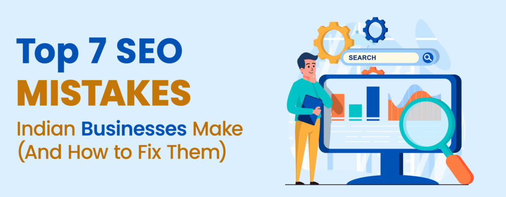 Top 7 SEO Mistakes Indian Businesses Make and How to Fix Them