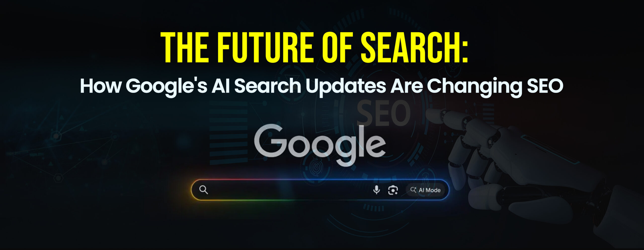 The Future of Search: How Google’s AI Search Updates Are Changing SEO